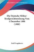 Die Deutsche Militar-Strafgerichtsordnung Vom 1 December 1898 (1900)