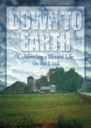 Down to Earth: Celebrating the Blessed Life of the Farmer