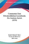 Commentar Zum Privatrechtlichen Gesetzbuche Des Kantons Zurich (1878)
