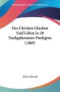 Des Christen Glauben Und Leben In 28 Nachgelassenen Predigten (1869)