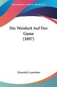 Die Weisheit Auf Der Gasse (1897)
