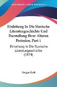 Einleitung In Die Slavische Literaturgeschichte Und Darstellung Ihrer Alteren Perioden, Part 1