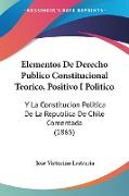 Elementos De Derecho Publico Constitucional Teorico, Positivo I Politico