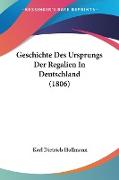 Geschichte Des Ursprungs Der Regalien In Deutschland (1806)