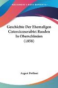 Geschichte Der Ehemaligen Cistercienserabtei Rauden In Oberschlesien (1858)