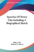 Speeches Of Henry Clay Including A Biographical Sketch