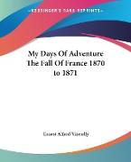 My Days Of Adventure The Fall Of France 1870 to 1871