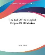 The Fall Of The Moghul Empire Of Hindustan