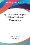 By Order of the Prophet a Tale of Utah and Mormonism