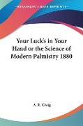 Your Luck's in Your Hand or the Science of Modern Palmistry 1880