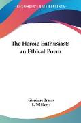 The Heroic Enthusiasts an Ethical Poem