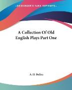 A Collection Of Old English Plays Part One