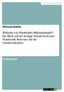 Wilhelm von Humboldts Bildungsbegriff - Ein Blick auf das heutige Schulsystem und Humboldts Relevanz für die Schulsozialarbeit