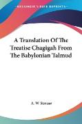 A Translation Of The Treatise Chagigah From The Babylonian Talmud