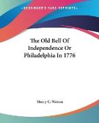 The Old Bell Of Independence Or Philadelphia In 1776