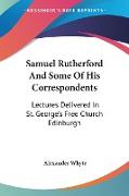 Samuel Rutherford And Some Of His Correspondents