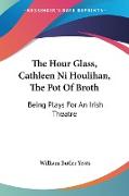The Hour Glass, Cathleen Ni Houlihan, The Pot Of Broth