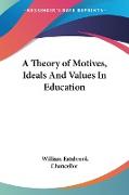 A Theory of Motives, Ideals And Values In Education