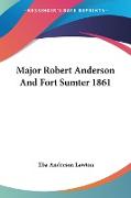 Major Robert Anderson And Fort Sumter 1861