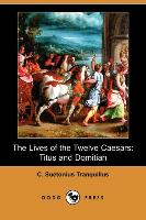 The Lives of the Twelve Caesars: Titus and Domitian (Dodo Press)
