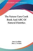 The Nature Cure Cook Book And ABC Of Natural Dietetics