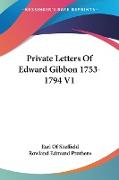 Private Letters Of Edward Gibbon 1753-1794 V1