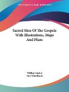 Sacred Sites Of The Gospels With Illustrations, Maps And Plans