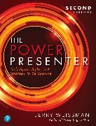 Power Presenter, The: Techniques, Style, and Strategy to Be Suasive