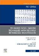 PET-Based Novel Imaging Techniques with Recently Introduced Radiotracers, An Issue of PET Clinics