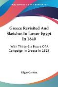 Greece Revisited And Sketches In Lower Egypt In 1840