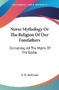 Norse Mythology Or The Religion Of Our Forefathers