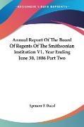 Annual Report Of The Board Of Regents Of The Smithsonian Institution V1, Year Ending June 30, 1886 Part Two
