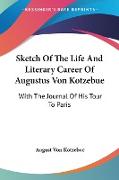 Sketch Of The Life And Literary Career Of Augustus Von Kotzebue