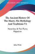 The Ancient History Of The Maori, His Mythology And Traditions V1