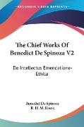 The Chief Works Of Benedict De Spinoza V2