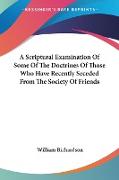 A Scriptural Examination Of Some Of The Doctrines Of Those Who Have Recently Seceded From The Society Of Friends