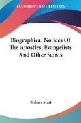 Biographical Notices Of The Apostles, Evangelists And Other Saints