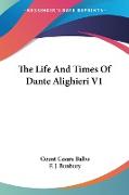 The Life And Times Of Dante Alighieri V1