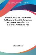 Edmund Burke on Taste, On the Sublime and Beautiful, Reflections on the French Revolution, A Letter to a Noble Lord V24