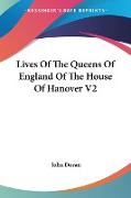 Lives Of The Queens Of England Of The House Of Hanover V2