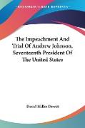 The Impeachment And Trial Of Andrew Johnson, Seventeenth President Of The United States