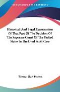 Historical And Legal Examination Of That Part Of The Decision Of The Supreme Court Of The United States In The Dred Scott Case