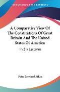 A Comparative View Of The Constitutions Of Great Britain And The United States Of America