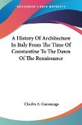 A History Of Architecture In Italy From The Time Of Constantine To The Dawn Of The Renaissance