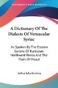 A Dictionary Of The Dialects Of Vernacular Syriac