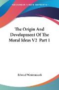 The Origin And Development Of The Moral Ideas V2 Part 1