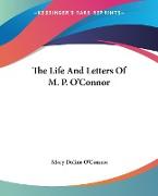 The Life And Letters Of M. P. O'Connor