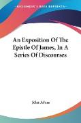 An Exposition Of The Epistle Of James, In A Series Of Discourses