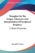 Thoughts On The Origin, Character And Interpretation Of Scriptural Prophecy