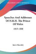 Speeches And Addresses Of H.R.H. The Prince Of Wales